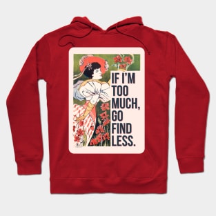 If I'm Too Much, Go Find Less, Sassy Floral Feminine Vintage Art Print Hoodie